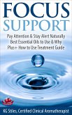 Focus Support Pay Attention & Stay Alert Naturally Best Essential Oils to Use & Why Plus+ How to Use Treatment Guide (Essential Oil Wellness) (eBook, ePUB)