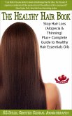 The Healthy Hair Book Stop Hair Loss (Alopecia & Thinning) Plus+ Complete Guide to Healthy Hair Essential Oils (Essential Oil Wellness) (eBook, ePUB)