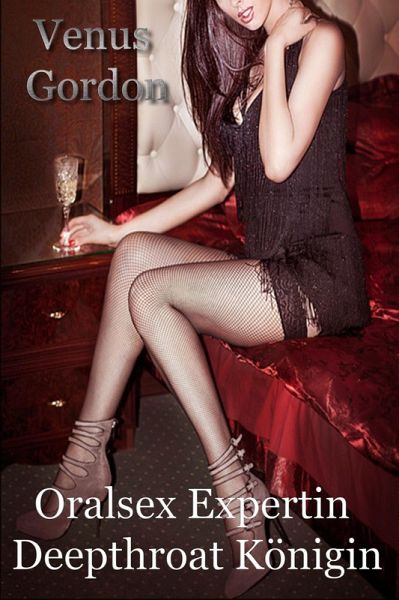 Oralsex Expertin Deepthroat Königin (eBook, ePUB) Oralsex Expertin Deepthroat Königin (eBook, ePUB)