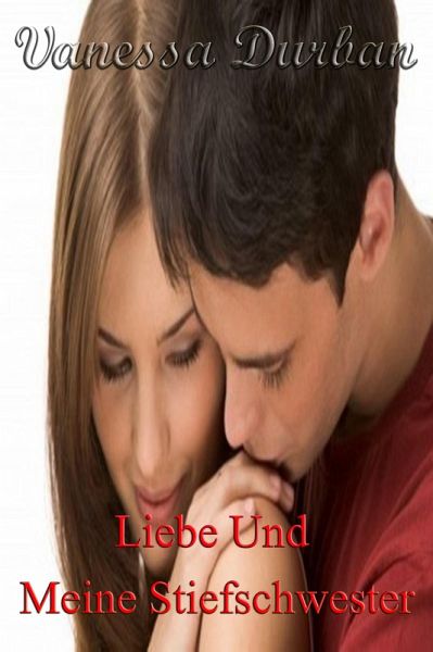 Liebe Und Meine Stiefschwester (eBook, ePUB) Liebe Und Meine Stiefschwester (eBook, ePUB)