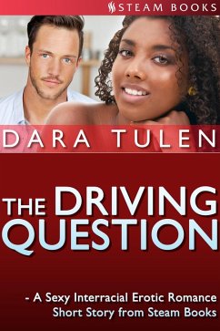 The Driving Question - A Sexy Interracial Erotic Romance Short Story from Steam Books (eBook, ePUB) - Tulen, Dara; Books, Steam