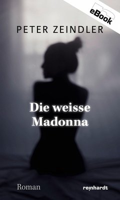 Die weisse Madonna (eBook, ePUB) - Zeindler, Peter