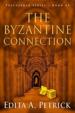 The Byzantine Connection (Book 3 of the Peacetaker Series, #3) (eBook, ePUB) - Petrick, Edita A.