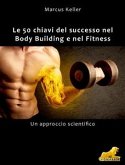 Le 50 chiavi del successo nel Body Building e nel Fitness (eBook, ePUB)