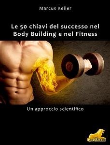 Le 50 chiavi del successo nel Body Building e nel Fitness (eBook, ePUB) - Keller, Markus