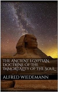 The Ancient Egyptian Doctrine of the Immortality of the Soul (eBook, ePUB) - Wiedemann, Alfred