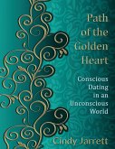 Path of the Golden Heart: Conscious Dating in an Unconscious World