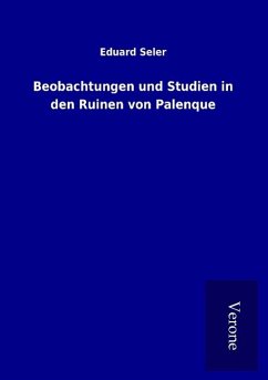 Beobachtungen und Studien in den Ruinen von Palenque - Seler, Eduard