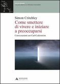 Come smettere di vivere e inziare a preoccuparsi Come smettere di vivere e inziare a preoccuparsi