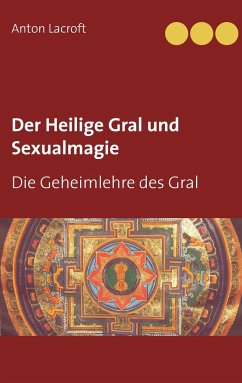 Der Heilige Gral und Sexualmagie - Lacroft, Anton