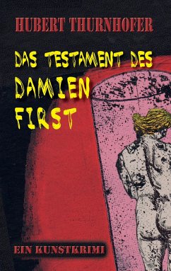 Das Testament des Damien First - Thurnhofer, Hubert