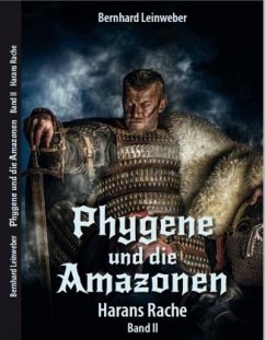 Harans Rache / Phygene und die Amazonen Bd.2 - Leinweber, Bernhard