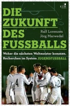 Die Zukunft des Fußballs - Lorenzen, Ralf; Marwedel, Jörg