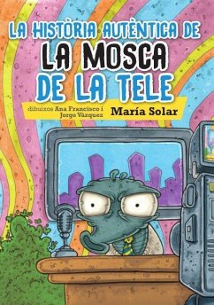 La història autèntica de la mosca de la tele - Gisbert, Francesc; Solar, María