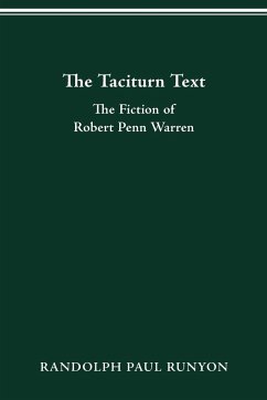 The Taciturn Text: The Fiction of Robert Penn Warren Randolph Paul Runyon Author