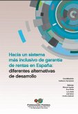Hacia un sistema más inclusivo de garantía de rentas en España : diferentes alternativas de desarrollo