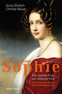 Erzherzogin Sophie (eBook, ePUB) - Ehrlich, Anna; Bauer, Christa