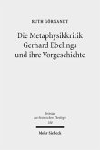 Die Metaphysikkritik Gerhard Ebelings und ihre Vorgeschichte Die Metaphysikkritik Gerhard Ebelings und ihre Vorgeschichte