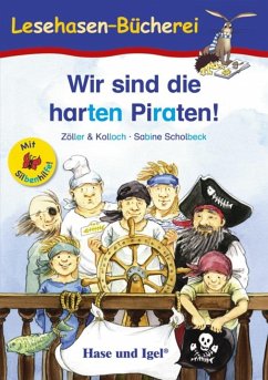 Wir sind die harten Piraten! / Silbenhilfe. Schulausgabe - Zöller & Kolloch