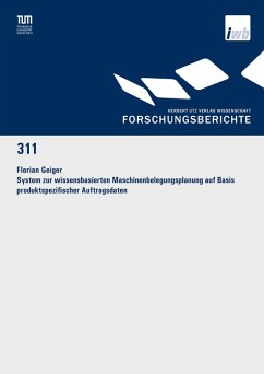 System zur wissensbasierten Maschinenbelegungsplanung auf Basis produktspezifischer Auftragsdaten (eBook, PDF) - Geiger, Florian