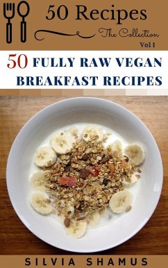 50 Fully Raw Vegan Breakfast Recipes (50 Recipes - The Collection, #1) (eBook, ePUB) - Shamus, Silvia