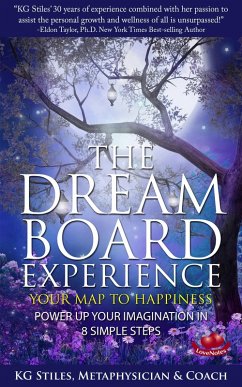 The Dream Board Experience Your Map to Happiness Power Up Your Imagination in 8 Simple Steps (Healing & Manifesting) (eBook, ePUB) - Stiles, Kg