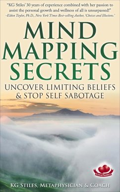 Mind Mapping Secrets Uncover Limiting Beliefs & Stop Self Sabotage (Healing & Manifesting) (eBook, ePUB) - Stiles, Kg