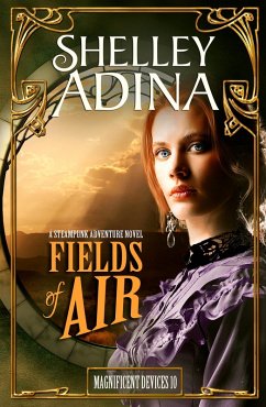 Fields of Air: A steampunk adventure novel (Magnificent Devices, #10) (eBook, ePUB) - Adina, Shelley