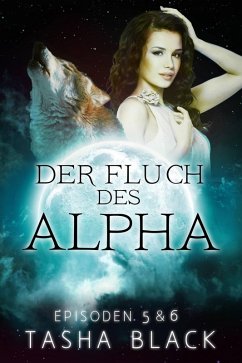 Der Fluch des Alphas, EPISODEN 5 & 6 (eBook, ePUB) - Black, Tasha