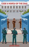 Code 6 North of the DMZ (Paul Decker assignments, #7) (eBook, ePUB) Code 6 North of the DMZ (Paul Decker assignments, #7) (eBook, ePUB)