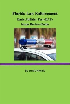Florida Law Enforcement Basic Abilities Test (BAT) Exam Review Guide (eBook, ePUB) - Morris, Lewis