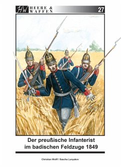 Der preußische Infanterist im badischen Feldzuge 1849 - Wolff, Christian;Lunyakov, Sascha