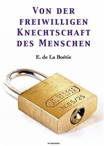 Von der freiwilligen Knechtschaft des Menschen (eBook, ePUB) - de la Boëtie, Étienne
