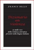 Dizionario della violenza - Le mille voci della violenza antropica presenti nella lingua italiana (eBook, PDF)
