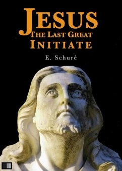 Jesus the Last Great Initiate (eBook, ePUB) - Schuré, Edouard