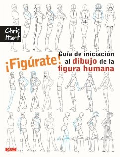 ¡Figúrate! guía de iniciación al dibujo de la figura humana - Hart, Christopher