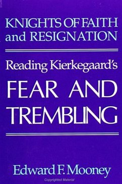 Knights of Faith and Resignation: Reading Kierkegaard's Fear and Trembling - Mooney, Edward F.
