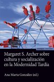 Margaret S. Archer sobre cultura y socialización en la modernidad tardía