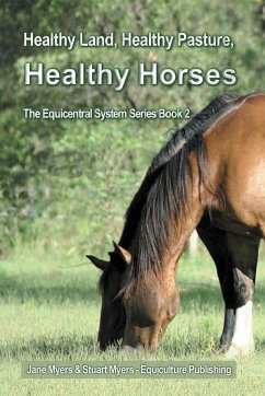 Healthy Land, Healthy Pasture, Healthy Horses - Myers, Jane; Myers, Stuart