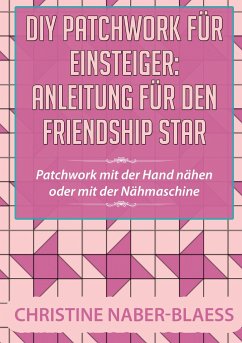 DIY Patchwork für Einsteiger: Anleitung für den Friendship Star - Naber-Blaess, Christine