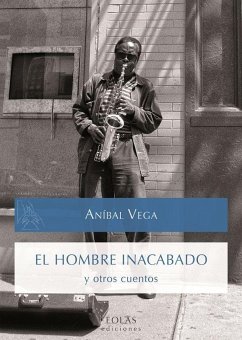 El hombre inacabado y otros cuentos - Vega Núñez, Aníbal