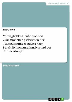 Verträglichkeit. Gibt es einen Zusammenhang zwischen der Teamzusammensetzung nach Persönlichkeitsmerkmalen und der Teamleistung? - Gloria, Pia