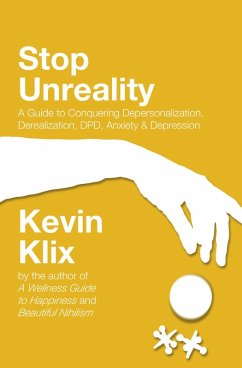 Stop Unreality: A Guide to Conquering Depersonalization, Derealization, DPD, Anxiety & Depression (eBook, ePUB) - Klix, Kevin