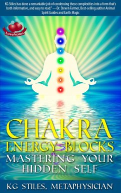 Chakra Energy Blocks Mastering Your Hidden Self (Chakra Healing) (eBook, ePUB) - Stiles, Kg
