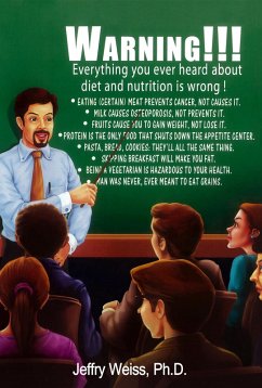 Warning: Everything You've Ever Heard About Diet and Nutrition is Wrong! (why we eat series, #5) (eBook, ePUB) - Weiss, Jeffry