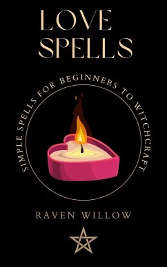 Love Spells (simple spells for beginners to witchcraft, #3) (eBook, ePUB) - Willow, Raven