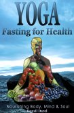 Yoga: Fasting And Eating For Health: Nutrition Education (eBook, ePUB)