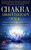 Chakra Aromatherapy Magic Essential Oils to Supercharge Your Powers of Attraction & Manifestation (Chakra Healing) (eBook, ePUB)