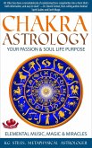 Chakra Astrology Your Passion & Soul Life Purpose Elemental Music, Magic & Miracles (Chakra Healing) (eBook, ePUB)