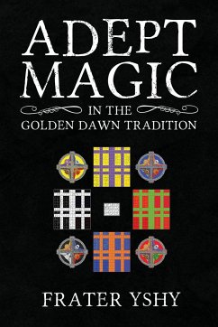 Adept Magic in the Golden Dawn Tradition - Yshy, Frater